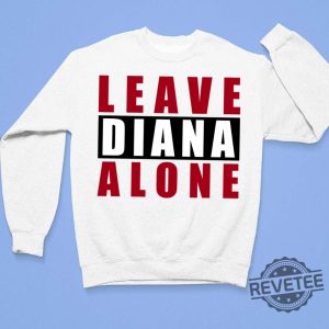 Leave Diana Alone Shirt Hoodie Women Tee Sweatshirt New revetee.com 3