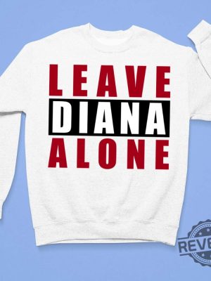 Leave Diana Alone Shirt Hoodie Women Tee Sweatshirt New revetee.com 3