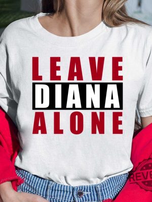 Leave Diana Alone Shirt Hoodie Women Tee Sweatshirt New revetee.com 4