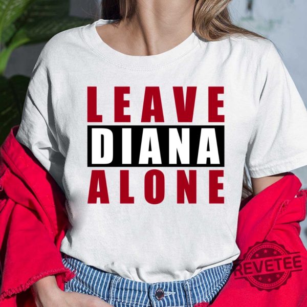 Leave Diana Alone Shirt Hoodie Women Tee Sweatshirt New revetee.com 4