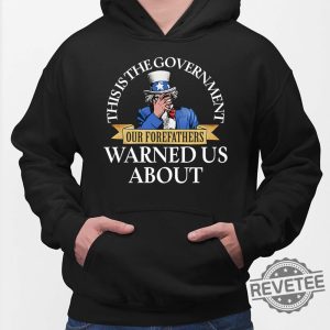 Uncle Sam This Is The Government Our Forefathers Warned Us About Shirt Hoodie Unique revetee.com 2