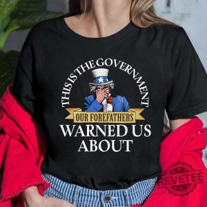 Uncle Sam This Is The Government Our Forefathers Warned Us About Shirt Hoodie Unique revetee.com 4