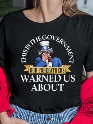 Uncle Sam This Is The Government Our Forefathers Warned Us About Shirt Hoodie Unique revetee.com 4