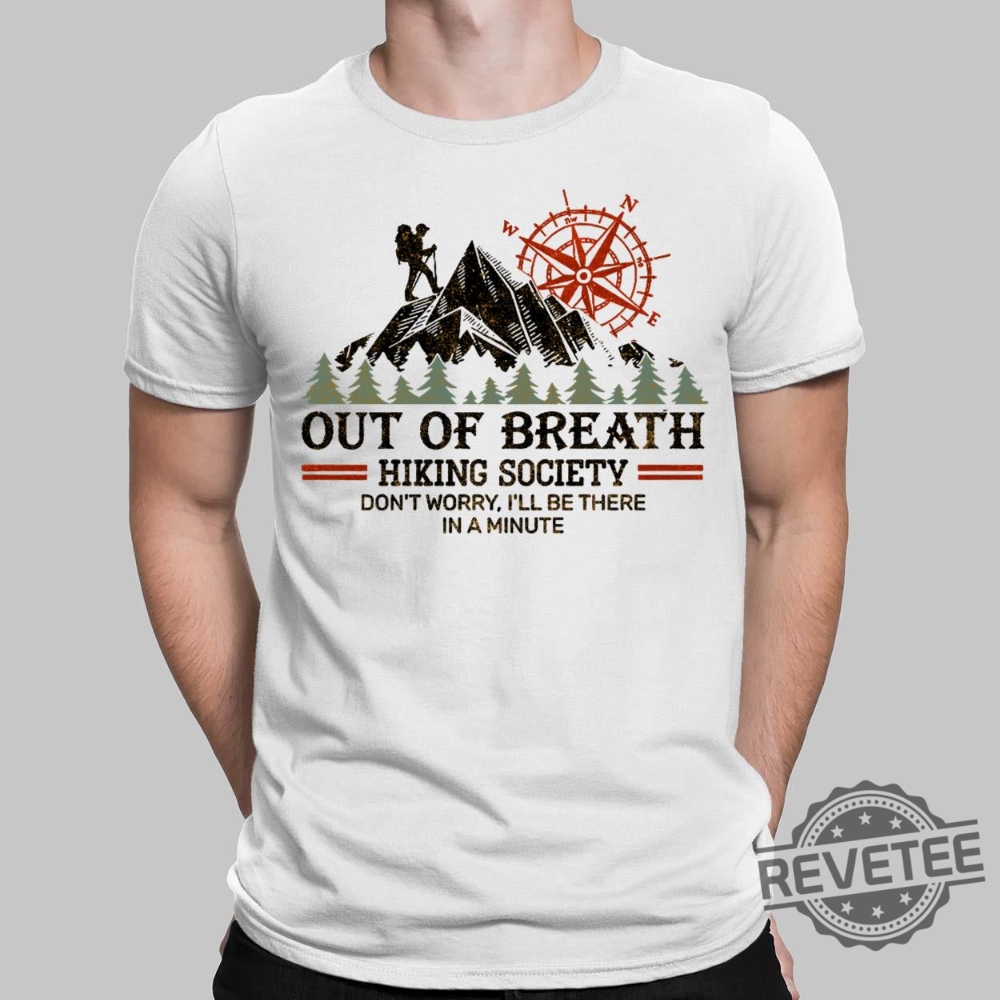 Out Of Breath Hiking Society Dont Worry Ill Be There In A Minute Hiking Mountain Shirt Unique