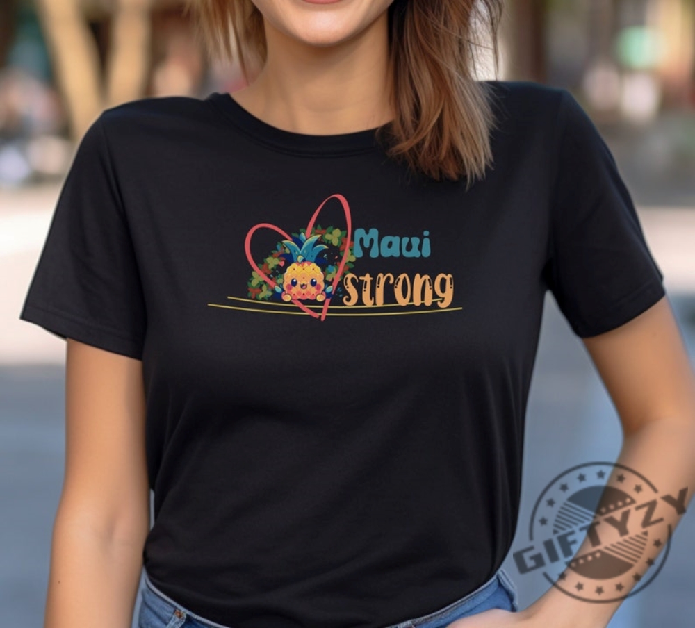 Maui Strong Tshirt Maui Strong Shirt Maui Strong Hoodie Maui Strong Sweatshirt Support Lahaina For Maui giftyzy.com 1