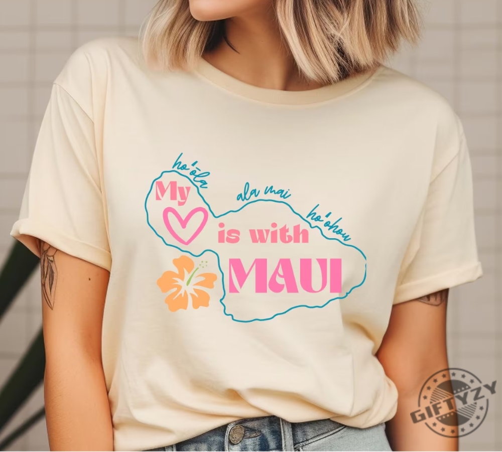 My Heart Is With Maui Shirt Maui Strong Pray For Maui Tshirt Lahaina Maui Sweatshirt Hawaii Aloha Maui Strong Shirt