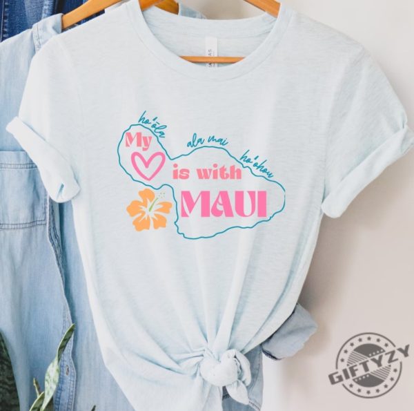My Heart Is With Maui Shirt Maui Strong Pray For Maui Tshirt Lahaina Maui Sweatshirt Hawaii Aloha Maui Strong Shirt giftyzy.com 5