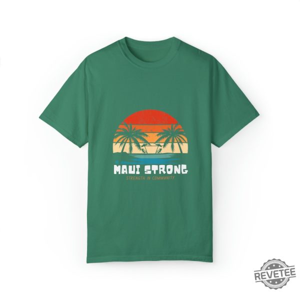 Maui Strong Fund Donation Shirt Strength In Community Lahaina Strong Shirt Lahaina Hawaii Maui Strong Shirt Hawaii Foundation Maui Strong Maui Strong Foundation New revetee.com 2