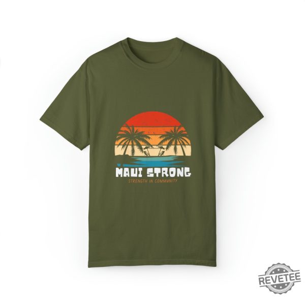 Maui Strong Fund Donation Shirt Strength In Community Lahaina Strong Shirt Lahaina Hawaii Maui Strong Shirt Hawaii Foundation Maui Strong Maui Strong Foundation New revetee.com 3