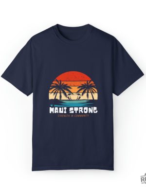 Maui Strong Fund Donation Shirt Strength In Community Lahaina Strong Shirt Lahaina Hawaii Maui Strong Shirt Hawaii Foundation Maui Strong Maui Strong Foundation New revetee.com 6