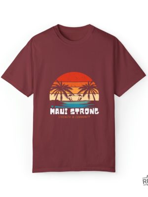 Maui Strong Fund Donation Shirt Strength In Community Lahaina Strong Shirt Lahaina Hawaii Maui Strong Shirt Hawaii Foundation Maui Strong Maui Strong Foundation New revetee.com 8