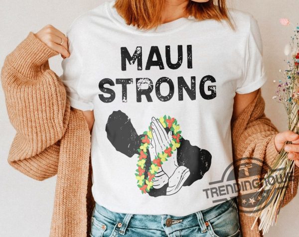 Maui Strong Shirt Fundraiser Lahaina Strong Shirt Lahaina Strong Shirt Maui Wildfire Relief Shirt Hawaii Fire Shirt Pray For Maui Shirt trendingnowe.com 1