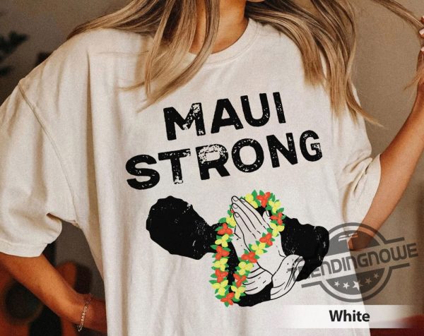 Maui Strong Shirt Fundraiser Lahaina Strong Shirt Lahaina Strong Shirt Maui Wildfire Relief Shirt Hawaii Fire Shirt Pray For Maui Shirt trendingnowe.com 2