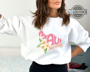 maui strong shirt maui strong sweatshirt maui tshirt lahaina maui fire hoodie maui fundraiser shirt lahaina strong shirt lahaina shirt maui strong t shirts laughinks.com 13