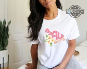 maui strong shirt maui strong sweatshirt maui tshirt lahaina maui fire hoodie maui fundraiser shirt lahaina strong shirt lahaina shirt maui strong t shirts laughinks.com 4