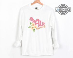 maui strong shirt maui strong sweatshirt maui tshirt lahaina maui fire hoodie maui fundraiser shirt lahaina strong shirt lahaina shirt maui strong t shirts laughinks.com 5
