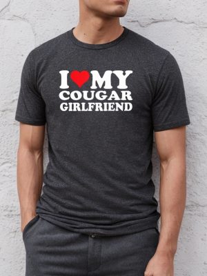 I Love My Cougar Girlfriend Shirt I Love My Cougar Shirt I Love My Girlfriend Shirt Hilarious Shirt Funny Mens Shirts With Sayings I Love My Girlfriend Shirt New revetee.com 2