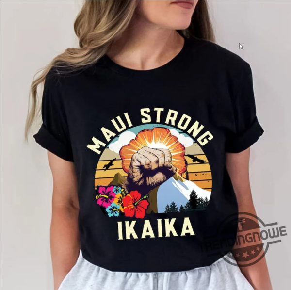 Maui Strong Shirt Fundraiser Ikaika Lahaina Strong Shirt Pray For Hawaii Shirt Lahaina Hawaii Fires Shirt Maui Maui Wildfire Relief trendingnowe.com 1