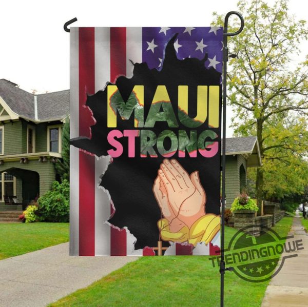 Maui Strong Garden Flag Maui Wildfire Relief Support For Hawaii Fire Victims Maui Strong Shirt Fundraiser Maui Lahaina Strong Shirt trendingnowe.com 2