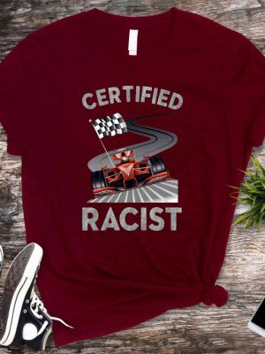 Certified Racist Shirt Awesome Race Shirt Car Driver Shirt Gifts For Dad Racer Brother Shirt Present Funny Bbq Party Shirt Certified Racist F1 Shirt Unique revetee.com 2