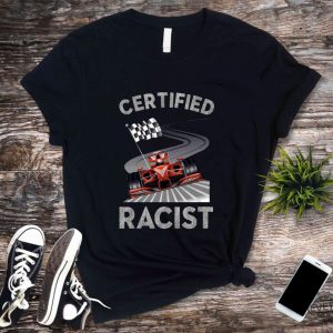 Certified Racist Shirt Awesome Race Shirt Car Driver Shirt Gifts For Dad Racer Brother Shirt Present Funny Bbq Party Shirt Certified Racist F1 Shirt Unique revetee.com 3