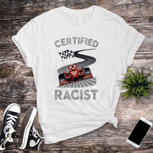 Certified Racist Shirt Awesome Race Shirt Car Driver Shirt Gifts For Dad Racer Brother Shirt Present Funny Bbq Party Shirt Certified Racist F1 Shirt Unique revetee.com 4