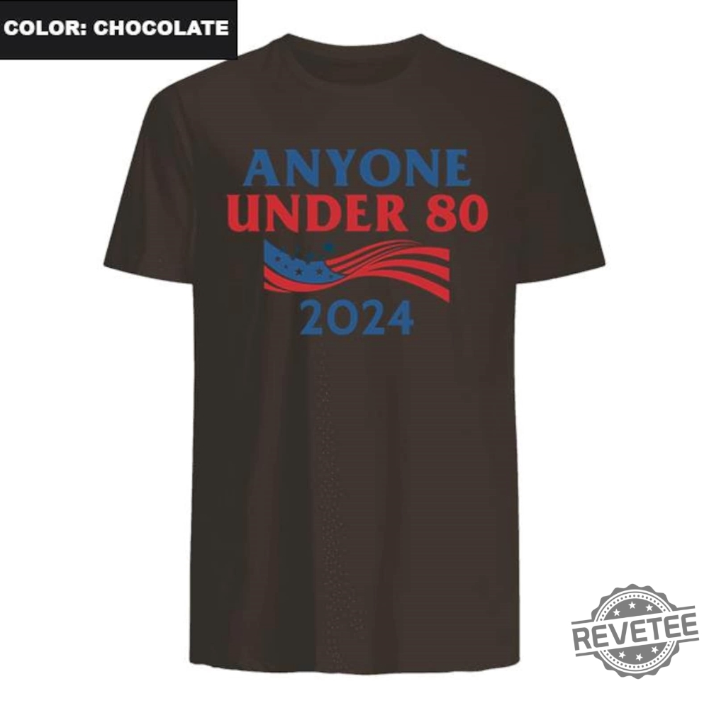 Anyone Under 80 2024 Shirt Anyone Under Shirt Anyone Under 80 2024 Tee Anyone Under 80 2024 Tshirt Anyone Under 80 2024 Gift Tshirt Unique