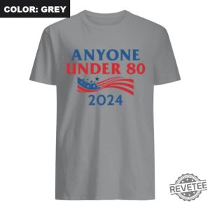 Anyone Under 80 2024 Shirt Anyone Under Shirt Anyone Under 80 2024 Tee Anyone Under 80 2024 Tshirt Anyone Under 80 2024 Gift Tshirt Unique revetee.com 2