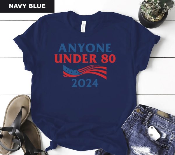 Anyone Under 80 2024 Shirt Anyone Under Shirt Anyone Under 80 2024 Tee Anyone Under 80 2024 Tshirt Anyone Under 80 2024 Gift Tshirt Unique revetee.com 4