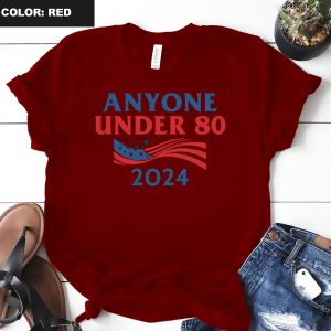 Anyone Under 80 2024 Shirt Anyone Under Shirt Anyone Under 80 2024 Tee Anyone Under 80 2024 Tshirt Anyone Under 80 2024 Gift Tshirt Unique revetee.com 5