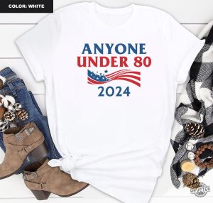 Anyone Under 80 2024 Shirt Anyone Under Shirt Anyone Under 80 2024 Tee Anyone Under 80 2024 Tshirt Anyone Under 80 2024 Gift Tshirt Unique revetee.com 6