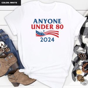 Anyone Under 80 2024 Shirt Anyone Under Shirt Anyone Under 80 2024 Tee Anyone Under 80 2024 Tshirt Anyone Under 80 2024 Gift Tshirt Unique revetee.com 6