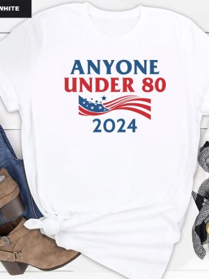 Anyone Under 80 2024 Shirt Anyone Under Shirt Anyone Under 80 2024 Tee Anyone Under 80 2024 Tshirt Anyone Under 80 2024 Gift Tshirt Unique revetee.com 6