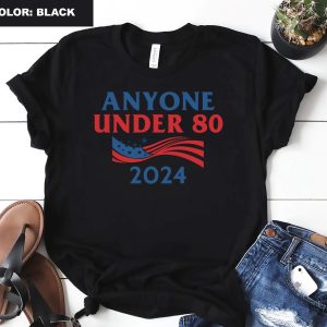 Anyone Under 80 2024 Shirt Anyone Under Shirt Anyone Under 80 2024 Tee Anyone Under 80 2024 Tshirt Anyone Under 80 2024 Gift Tshirt Unique revetee.com 7