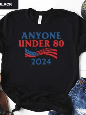 Anyone Under 80 2024 Shirt Anyone Under Shirt Anyone Under 80 2024 Tee Anyone Under 80 2024 Tshirt Anyone Under 80 2024 Gift Tshirt Unique revetee.com 7