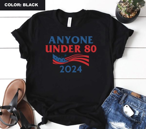 Anyone Under 80 2024 Shirt Anyone Under Shirt Anyone Under 80 2024 Tee Anyone Under 80 2024 Tshirt Anyone Under 80 2024 Gift Tshirt Unique revetee.com 7