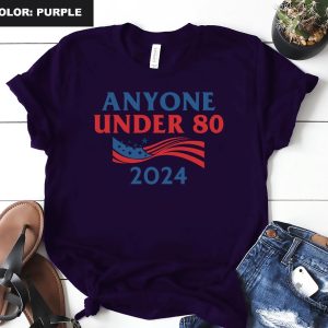 Anyone Under 80 2024 Shirt Anyone Under Shirt Anyone Under 80 2024 Tee Anyone Under 80 2024 Tshirt Anyone Under 80 2024 Gift Tshirt Unique revetee.com 8