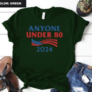 Anyone Under 80 2024 Shirt Anyone Under Shirt Anyone Under 80 2024 Tee Anyone Under 80 2024 Tshirt Anyone Under 80 2024 Gift Tshirt Unique revetee.com 9