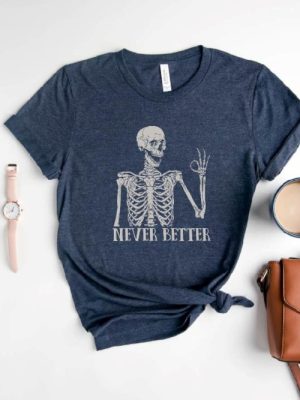 Never Better Skeleton Shirt Funny Dead Inside Shirt Sarcastic Shirt Funny Sayings Shirt Funny Mom Shirt Skeleton Shirt Girls Halloween Shirt New revetee.com 4