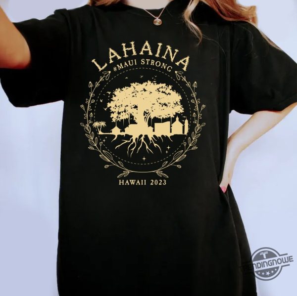 Maui Strong Shirt Fundraiser Supportive Golden Maui Strong Shirt Lahaina Banyan Tree T Shirt Lahaina Strong Shirt Maui Wildfire Relief trendingnowe.com 1