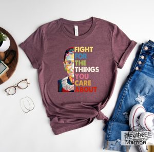 Fight For The Things You Care About Tshirt Rbg Shirt Feminist Shirt Abortion Rights Shirt Feminism Shirt Women Rights Tee Ruth Bader Shirt Notorious Rbg Shirt New revetee.com 1