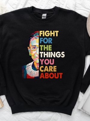 Fight For The Things You Care About Tshirt Rbg Shirt Feminist Shirt Abortion Rights Shirt Feminism Shirt Women Rights Tee Ruth Bader Shirt Notorious Rbg Shirt New revetee.com 5