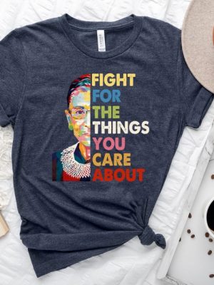 Fight For The Things You Care About Tshirt Rbg Shirt Feminist Shirt Abortion Rights Shirt Feminism Shirt Women Rights Tee Ruth Bader Shirt Notorious Rbg Shirt New revetee.com 6