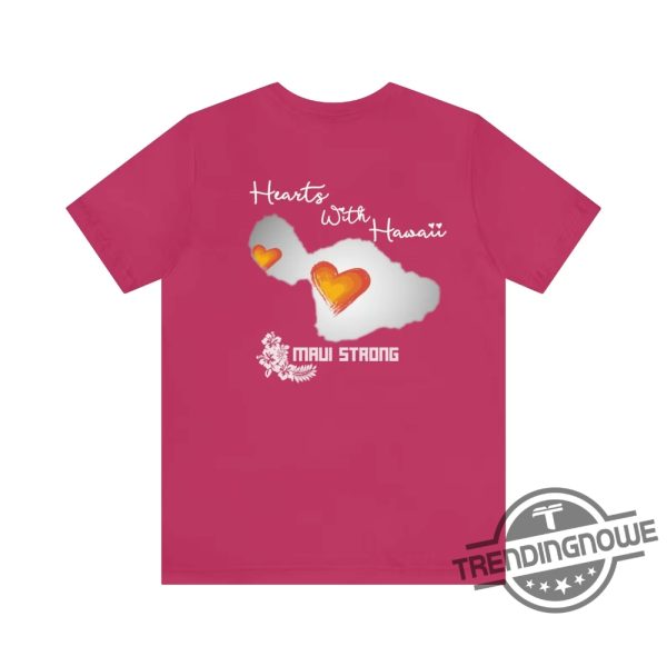 Maui Strong Shirt Fundraiser Hearts For Hawaii Support For Hawaii Fire Victims Maui Wildfire Relief Support Maui Lahaina Shirt trendingnowe.com 3