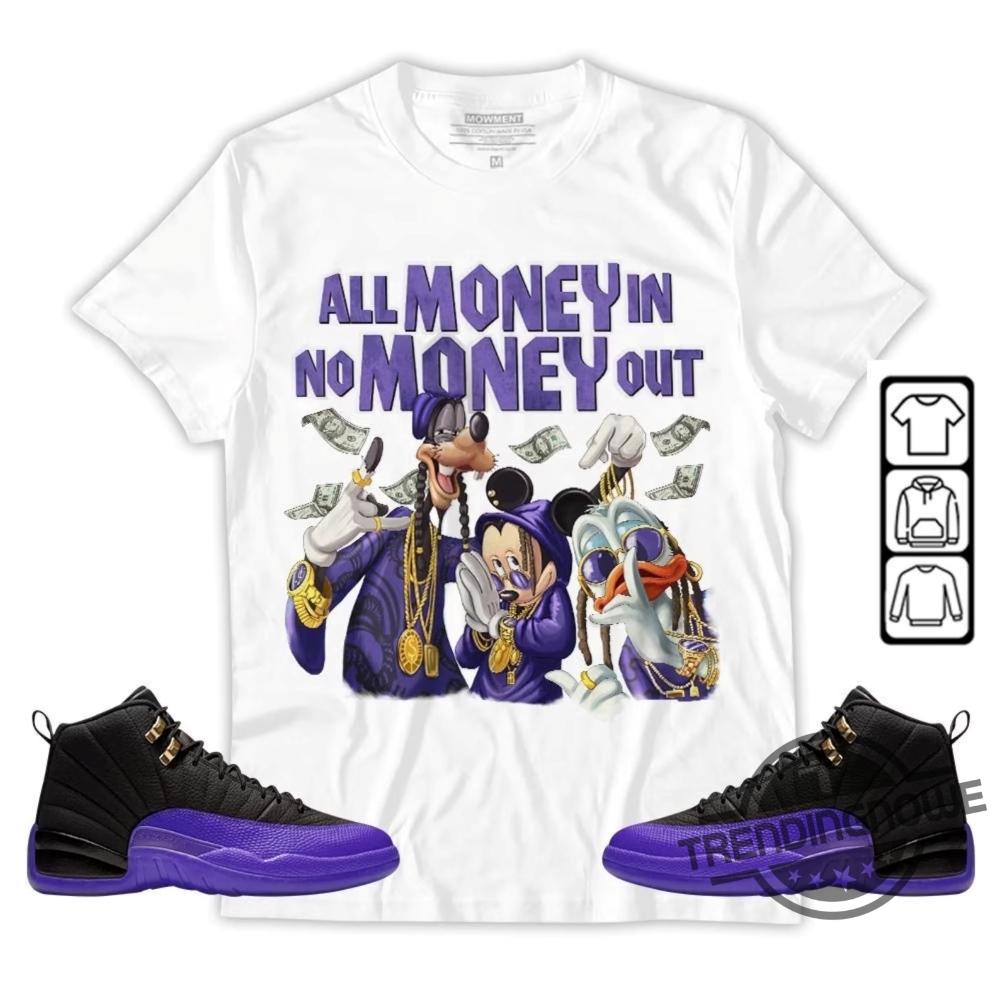 Jordan 12 Field Purple Shirt All Money In No Money Out Unisex Shirt To Match Sneaker