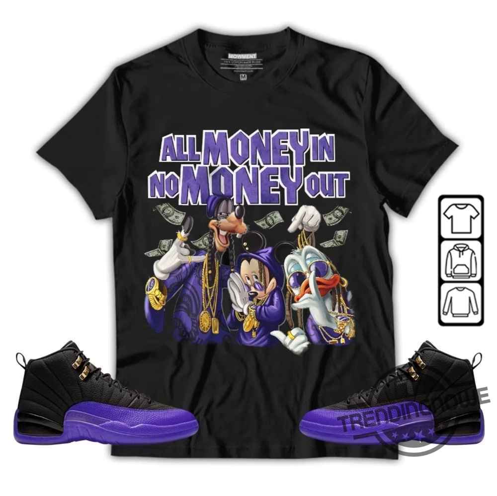 Jordan 12 Field Purple Shirt All Money In No Money Out Unisex Shirt To Match Sneaker 7 Jordan 12 Field Purple Shirt All Money In No Money Out Unisex Shirt To Match Sneaker