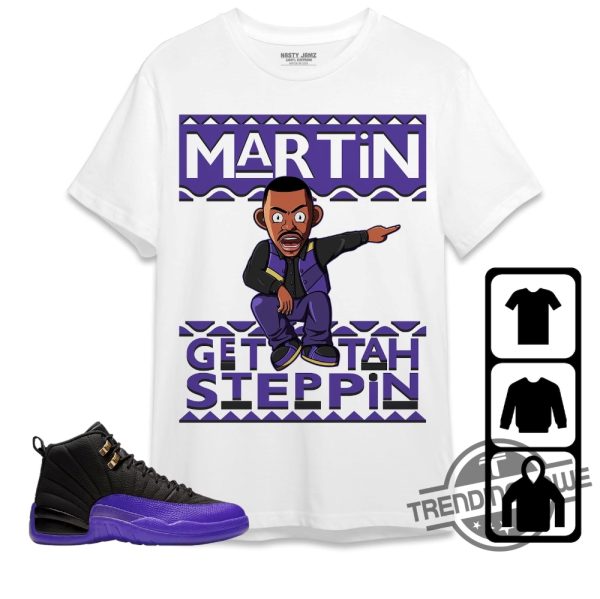 Jordan 12 Field Purple Shirt Martin Get Tah Steppin Shirt To Match Sneaker trendingnowe.com 1