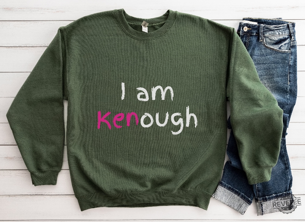 I Am Kenough Sweatshirt Kenough Sweatshirt Kenergy Hoodie Ive Had Kenough I Am Kenough Tshirt I Am Kenough Logo I Am Enough Shirt I Am Kenough Barbie Barbiheimer New