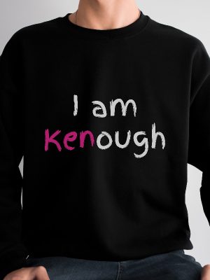 I Am Kenough Sweatshirt Kenough Sweatshirt Kenergy Hoodie Ive Had Kenough I Am Kenough Tshirt I Am Kenough Logo I Am Enough Shirt I Am Kenough Barbie Barbiheimer New revetee.com 2