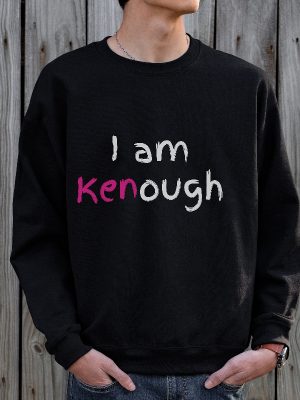 I Am Kenough Sweatshirt Kenough Sweatshirt Kenergy Hoodie Ive Had Kenough I Am Kenough Tshirt I Am Kenough Logo I Am Enough Shirt I Am Kenough Barbie Barbiheimer New revetee.com 4